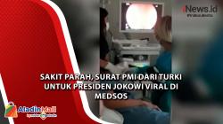 Sakit Parah, Surat PMI dari Turki untuk Presiden Jokowi Viral di Medsos