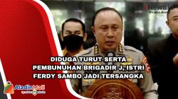 Diduga Turut Serta dalam Pembunuhan Brigadir J, Istri Ferdy Sambo Tersangka <