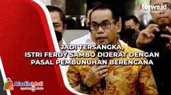 Jadi Tersangka, Istri Ferdy Sambo Dijerat dengan Pasal Pembunuhan Berencana