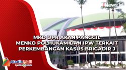 MKD DPR akan Panggil Menko Polhukam dan IPW terkait Perkembangan Kasus Brigadir J