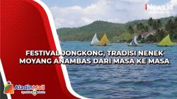 Festival Jongkong Layar, Tradisi Nenek Moyang Anambas dari Masa ke Masa