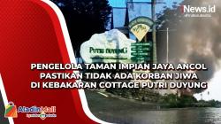 Pengelola Taman Impian Jaya Ancol Pastikan Tidak Ada Korban Jiwa di Kebakaran Cottage Putri Duyung
