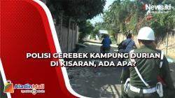 Polisi Gerebek Kampung Durian di Kisaran, Ada Apa?