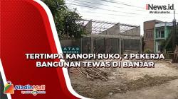 Tertimpa Kanopi Ruko, 2 Pekerja Bangunan Tewas di Banjar