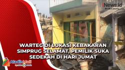 Warteg di Lokasi Kebakaran Simprug Selamat, Pemilik Suka Sedekah di Hari Jumat