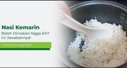 Nasi Kemarin Boleh Dimakan Nggak Sih? Ini Jawabannya!
