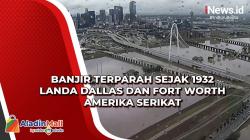Banjir Terparah Sejak 1932 Landa Dallas dan Fort Worth Amerika Serikat