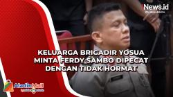 Keluarga Brigadir Yosua Minta Ferdy Sambo Dipecat dengan Tidak Hormat