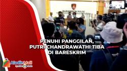 Penuhi Panggilan, Putri Chandrawathi Tiba di Bareskrim