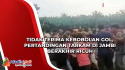 Tidak Terima Kebobolan Gol, Pertandingan Tarkam di Jambi Berakhir Ricuh