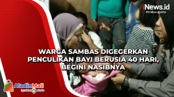 Warga Sambas Digegerkan Penculikan Bayi Berusia 40 Hari, Begini Nasibnya