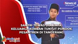 Santri Tewas Dianiaya, Keluarga Korban Tuntut Pondok Pesantren di Tangerang