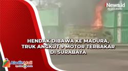 Hendak Dibawa ke Madura, Truk Angkut 9 Motor Terbakar di Surabaya
