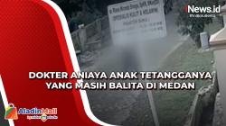 Dokter Aniaya Anak Tetangganya yang Masih Balita di Medan