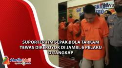  Suporter Tim Sepak Bola Tarkam Tewas Dikeroyok di Jambi, 6 Pelaku Ditangkap