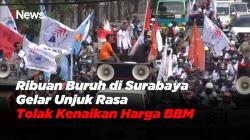 Ribuan Buruh di Surabaya Gelar Unjuk Rasa Tolak Kenaikan Harga BBM 