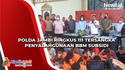 Polda Jambi Ringkus 111 Tersangka Penyalahgunaan BBM Subsidi