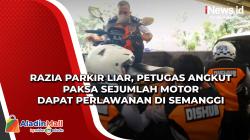 Razia Parkir Liar, Petugas Angkut Paksa Sejumlah Motor Dapat Perlawanan di Semanggi