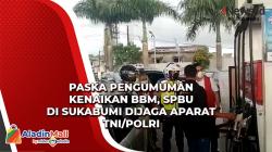 Paska Pengumuman Kenaikan BBM, SPBU di Sukabumi Dijaga Aparat TNI/Polri<