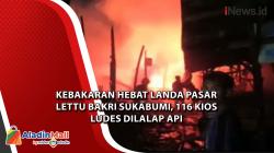 Kebakaran Hebat Landa Pasar Lettu Bakri Sukabumi, 116 Kios Ludes Dilalap Api<