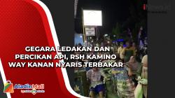 Gegara Ledakan dan Percikan Api, RSH Kamino Way Kanan Nyaris Terbakar