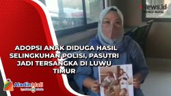 Adopsi Anak Diduga Hasil Selingkuhan Polisi, Pasutri Jadi Tersangka di Luwu Timur 
