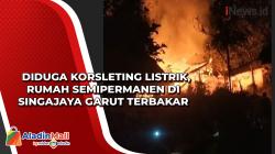Diduga Korsleting Listrik, Rumah Semipermanen di Singajaya Garut Terbakar<