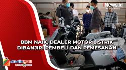 BBM Naik, Dealer Motor Listrik Dibanjiri Pembeli dan Pemesanan