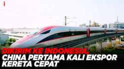 Dikirim ke Tanah Air, China Pertama Kali Ekspor Kereta Cepat