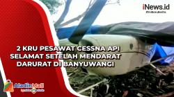 2 Kru Pesawat Cessna API Selamat Setelah Mendarat Darurat di Banyuwangi