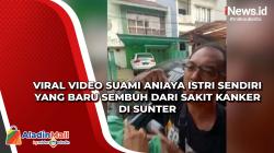 Viral Video Suami Aniaya Istri Sendiri yang Baru Sembuh dari Sakit Kanker di Sunter