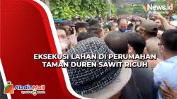 Ricuh, Eksekusi Lahan di Perumahan Taman Duren Sawit