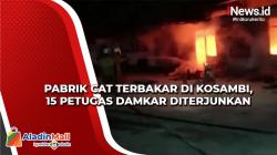 15 Petugas Damkar Diterjunkan Atasi Kebakaran Pabrik Cat di Kosambi