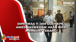 Diperiksa 11 Jam oleh KPK, Anies Baswedan: Akan Bisa Membuat Terang