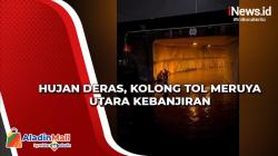 Kolong Tol Meruya Utara Kebanjiran setelah Hujan Deras