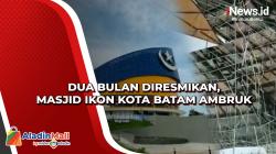 Dua Bulan Diresmikan, Masjid Ikon Kota Batam Ambruk