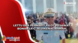 Lettu Eka Permady Pilot Pesawat Bonanza G-36 Dikenal Ramah