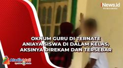 Oknum Guru di Ternate Aniaya Siswa di Dalam Kelas, Aksinya Direkam dan Tersebar