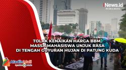 Tolak Kenaikan Harga BBM, Massa Mahasiswa Unjuk Rasa di Tengah Guyuran Hujan di Patung Kuda