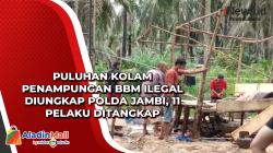 Puluhan Kolam Penampungan BBM Ilegal Diungkap Polda Jambi, 11 Pelaku Ditangkap