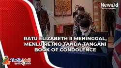 Ratu Elizabeth II Meninggal, Menlu Retno Tanda Tangani Book of Condolence di Kediaman Dubes Inggris
