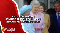 Ratu Elizabeth II Meninggal, Jenazah Akan Dibawa ke Inggris Jumat