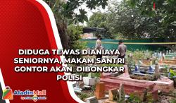 Diduga Tewas Dianiaya Seniornya, Makam Santri Gontor akan  Dibongkar Polisi