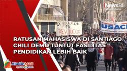 Ratusan Mahasiswa di Santiago Chili Demo Tuntut Fasilitas Pendidikan Lebih Baik