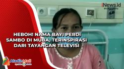 Heboh! Nama Bayi Perdi Sambo di Muba, Terinspirasi dari Tayangan Televisi