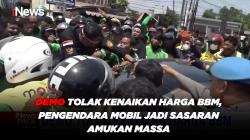 Demo Tolak Kenaikan Harga BBM, Pengendara Mobil jadi Sasaran Amukan Massa 