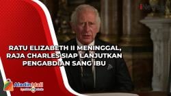 Ratu Elizabeth II Meninggal, Raja Charles Siap Lanjutkan Pengabdian Sang Ibu