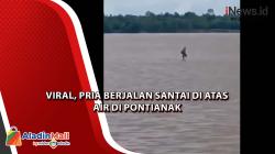  Viral, Pria Berjalan Santai di Atas Air di Pontianak