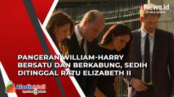 Pangeran William-Harry Bersatu dan Berkabung, Sedih Ditinggal Ratu Elizabeth II
