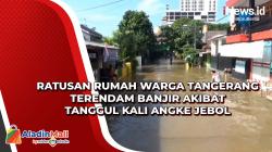 Ratusan Rumah Warga Tangerang Terendam Banjir akibat Tanggul Kali Angke Jebol